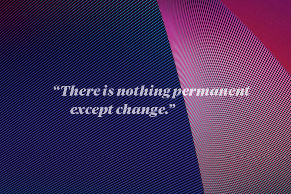 There is nothing permanent except change